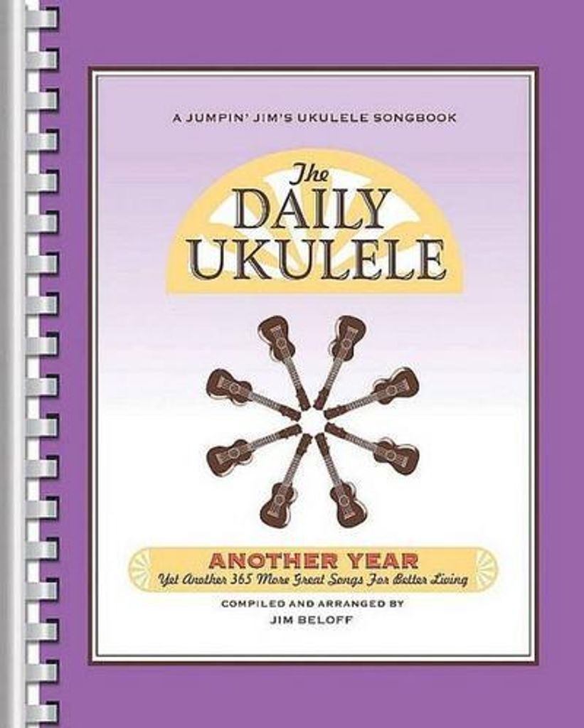 The Daily Ukulele - Ein weiteres Jahr: Noch einmal 365 großartige Lieder für ein besseres Leben