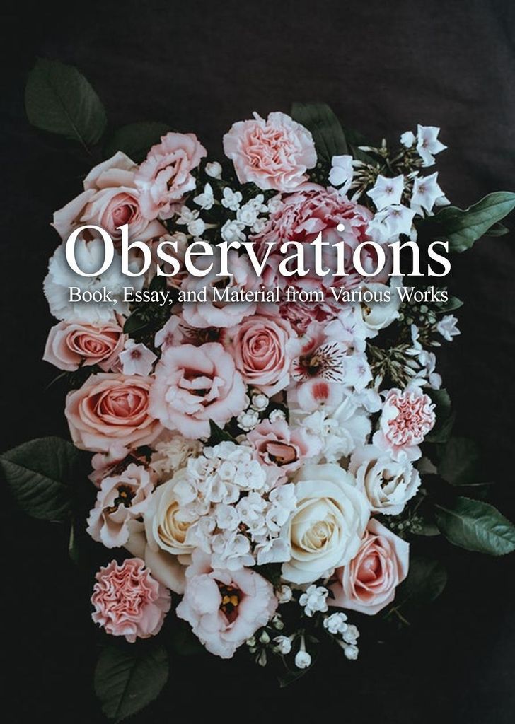 Observations, Book, Essay, and Material from Various Works