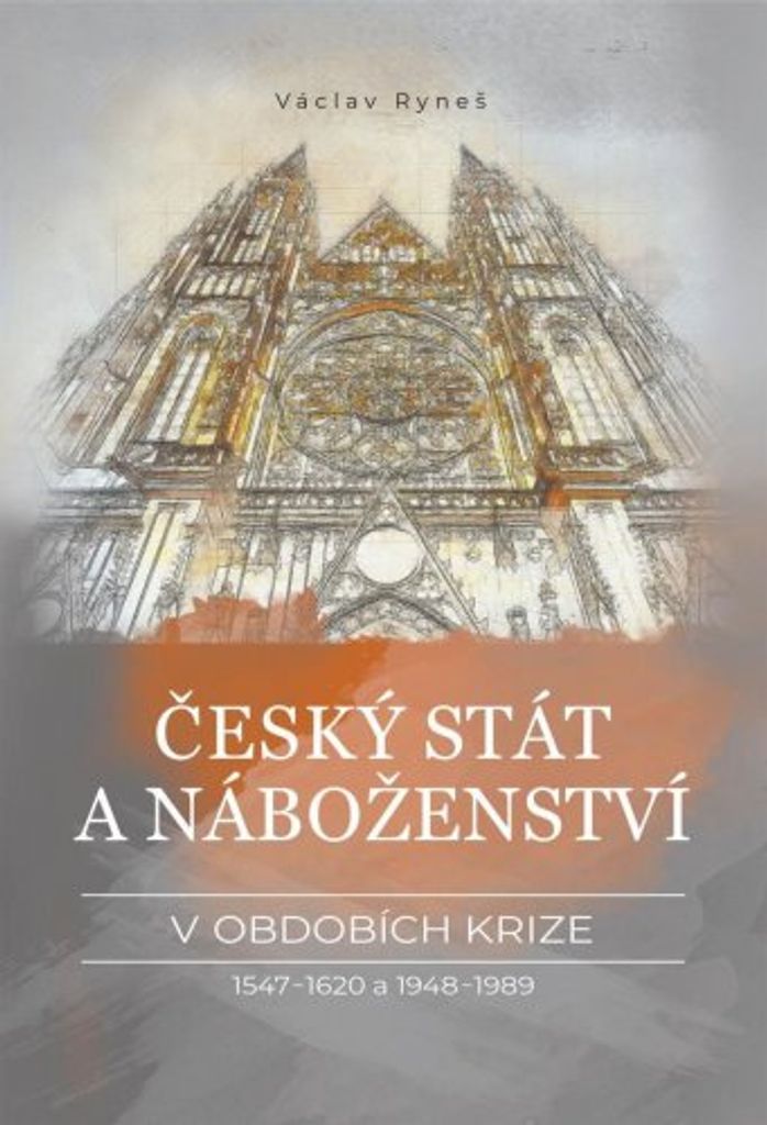 Český stát a náboženství v obdobích krize 1547-1620 a 1948-1989 (Ryneš Václav)