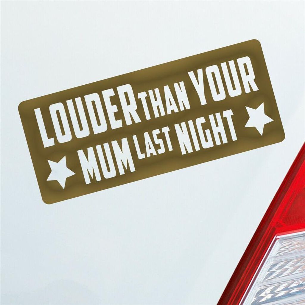 Auto Aufkleber Louder than your Mum last night Tuning Motorrad 18x7,5 cm Gold Sticker Heckscheibenaufkleber