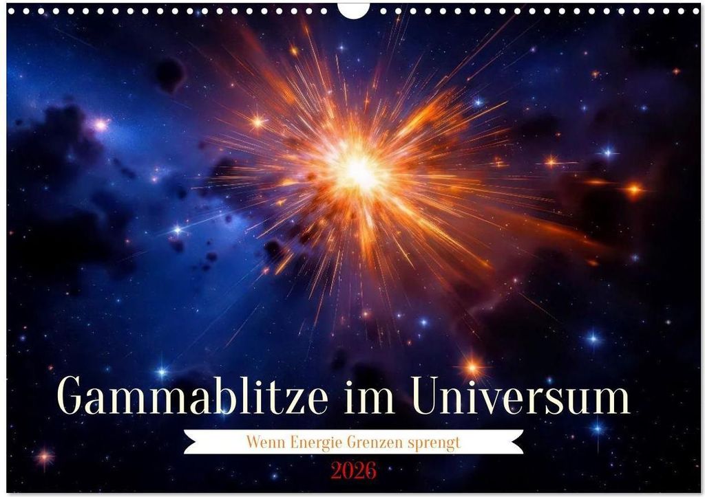 Gammablitze im Universum (Wandkalender 2026 DIN A3 quer), CALVENDO Monatskalender