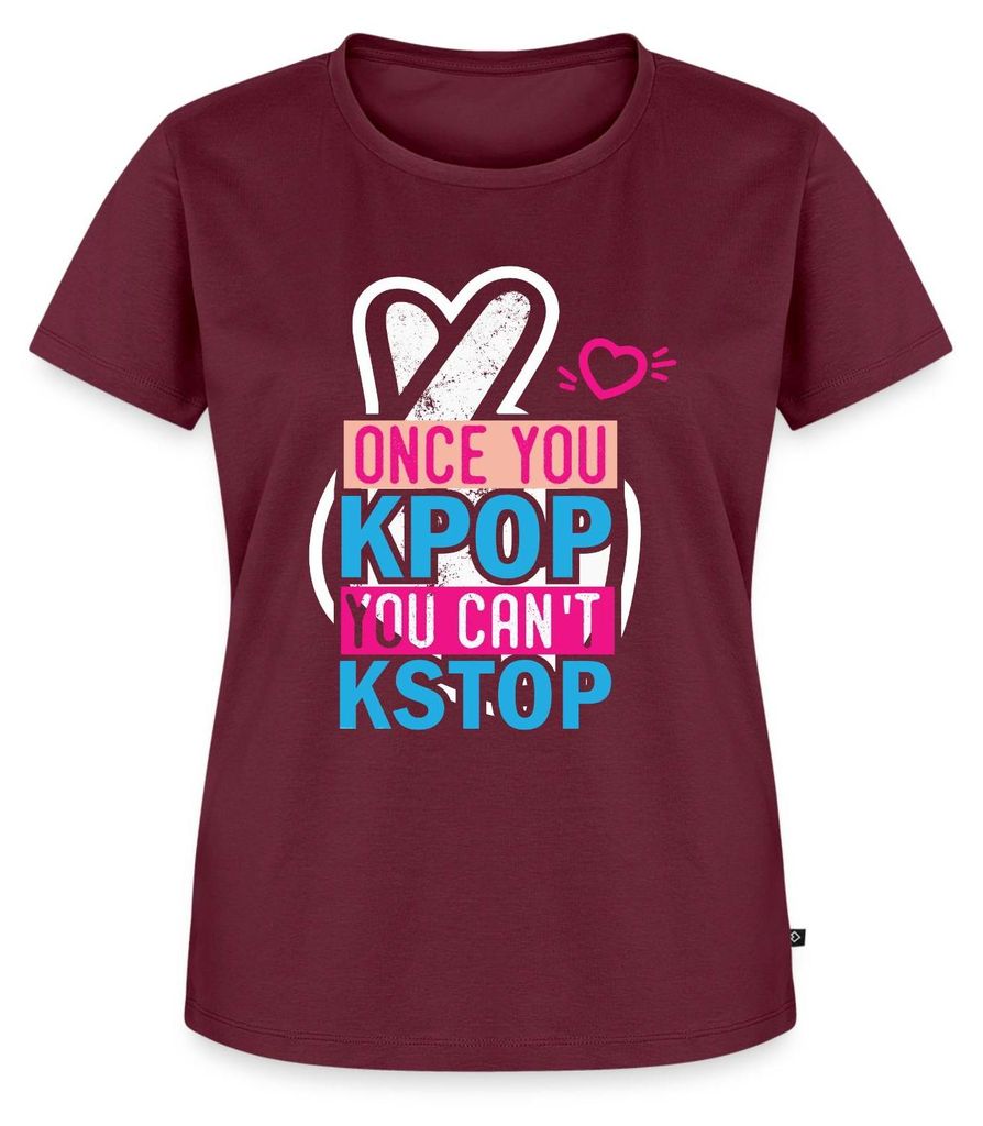 Spreadshirt Once You K-Pop You Can't K-Stop Frauen Premium T-Shirt, S, Burgunderrot