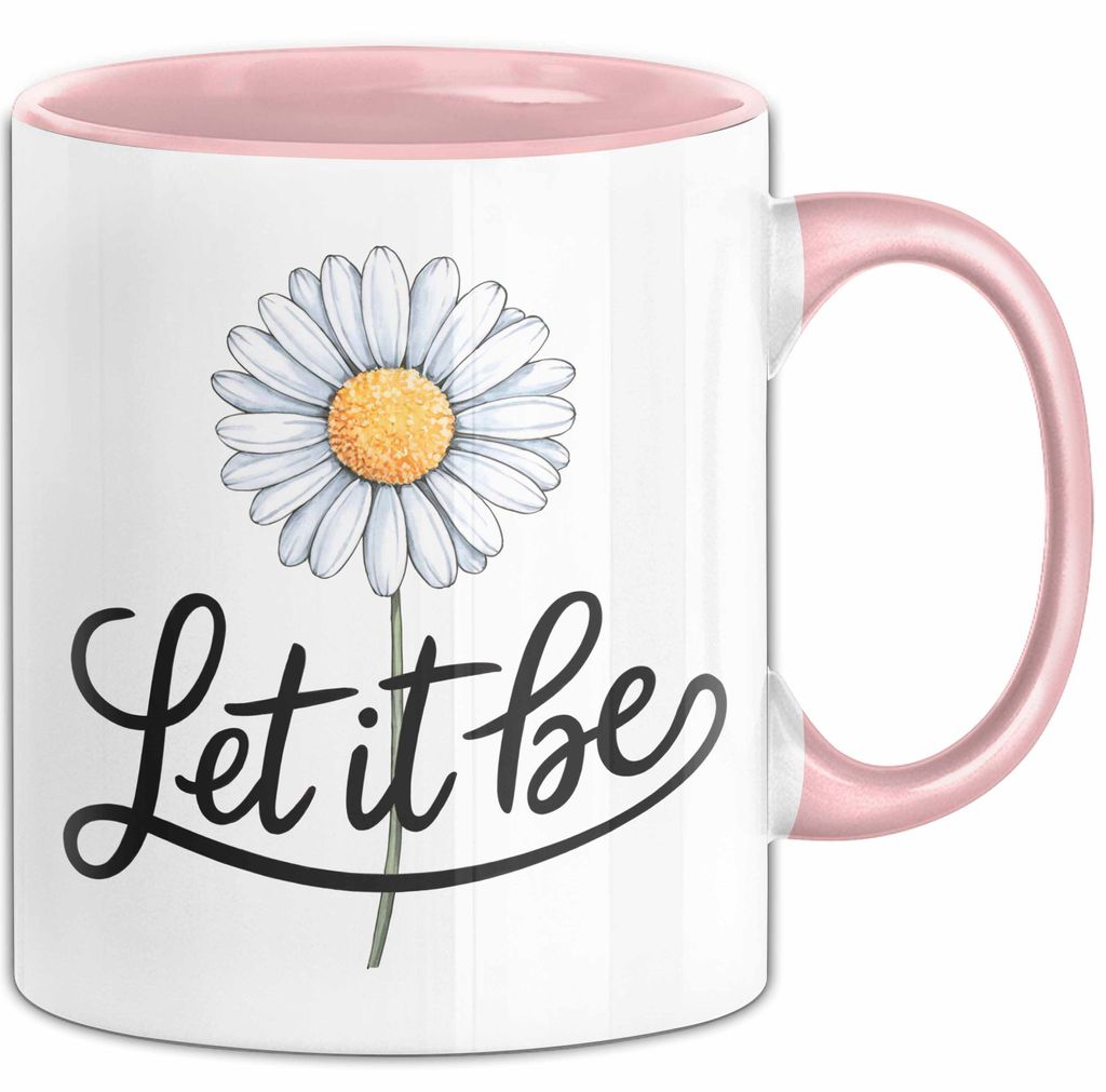Gänseblümchen Blume Tasse Geschenk Lustige Geschenkidee Spruch Lass Es Geschehen (Rosa)