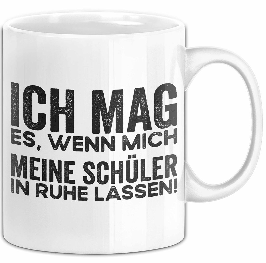 Deutschlehrer Unterricht Tasse Geschenk Lustige Geschenkidee Spruch Ich Mag Es Wenn Mich Meine Schüler In Ruhe Lassen (Weiß)