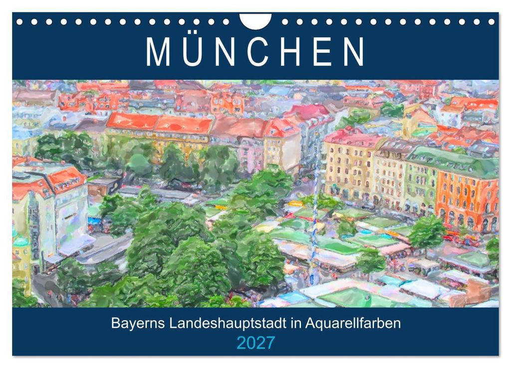 München - Bayerns Landeshauptstadt in Aquarellfarben (Wandkalender 2027 DIN A4 quer), CALVENDO Monatskalender