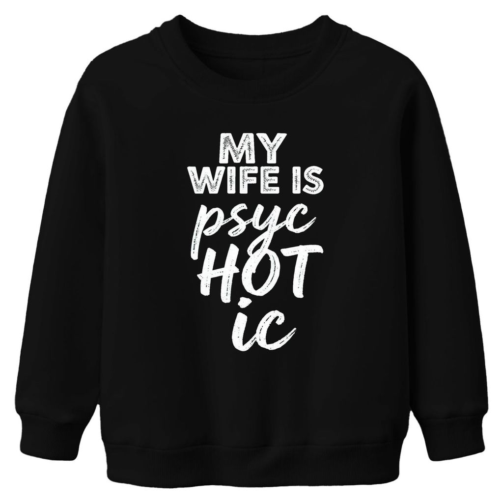 My wife is psychotic lustig Geschenk Ehemann Halloween Humor Unisex Kinder Sweatshirt Pullover, Schwarz, 104