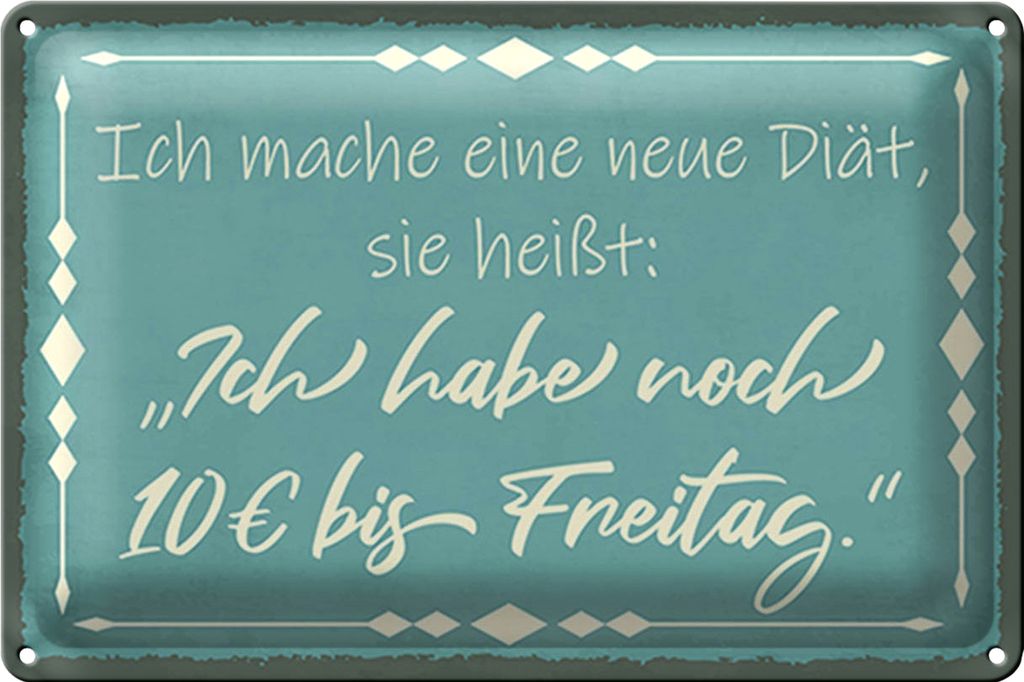 Blechschild Spruch 30x20cm mache Diät noch 10€ bis Freitag