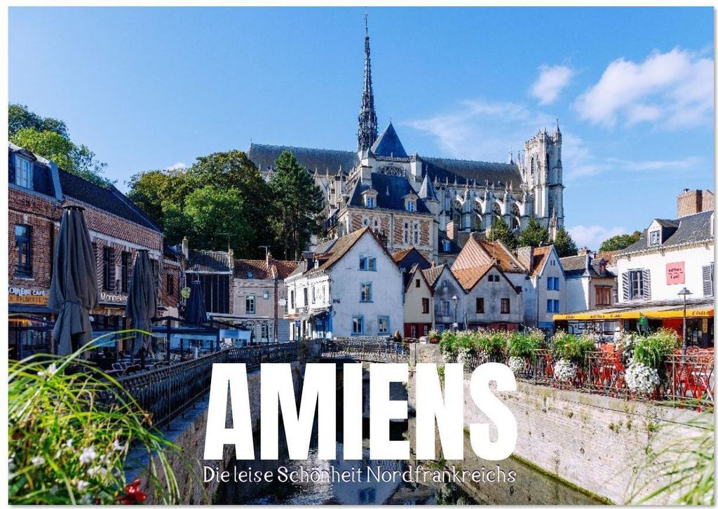 Amiens. Die leise Schönheit Nordfrankreichs (Wandkalender 2026 DIN A3 quer), CALVENDO Monatskalender