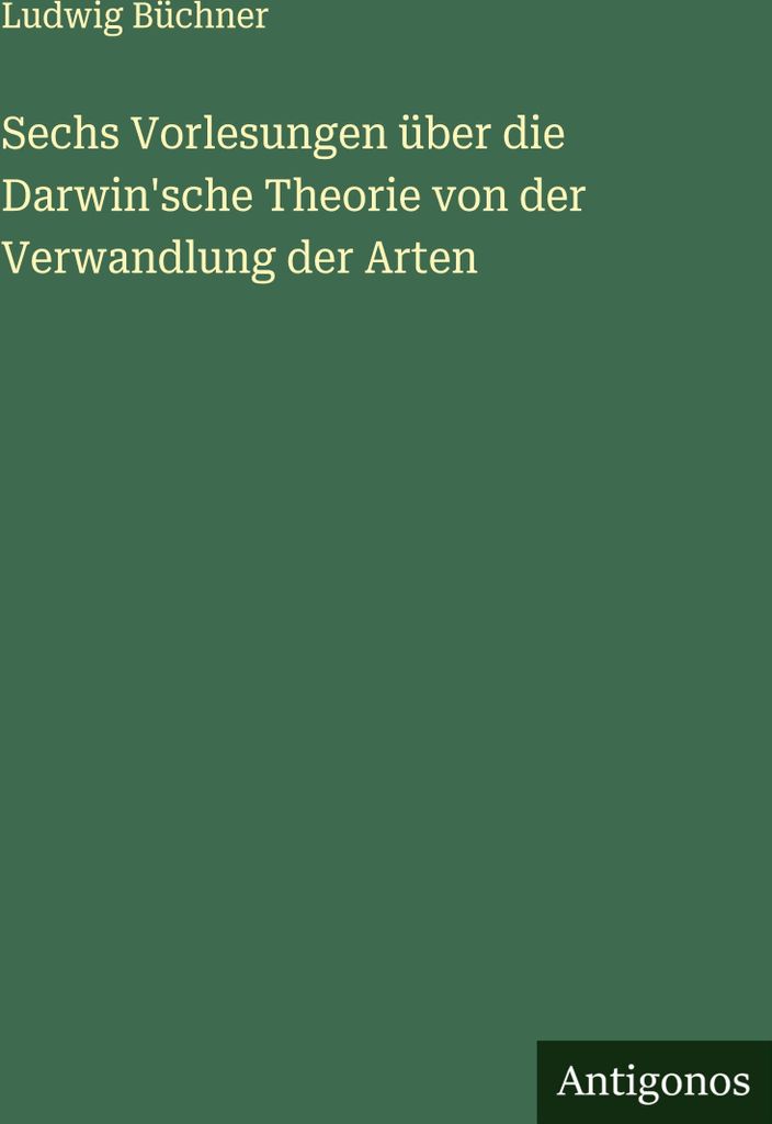 Sechs Vorlesungen über die Darwin'sche Theorie von der Verwandlung der Arten