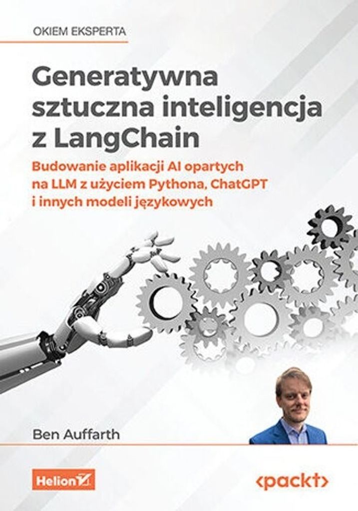 Generatywna sztuczna inteligencja z LangChain. Budowanie aplikacji AI opartych na LLM z użyciem Pythona, ChatGPT i innych modeli językowych
