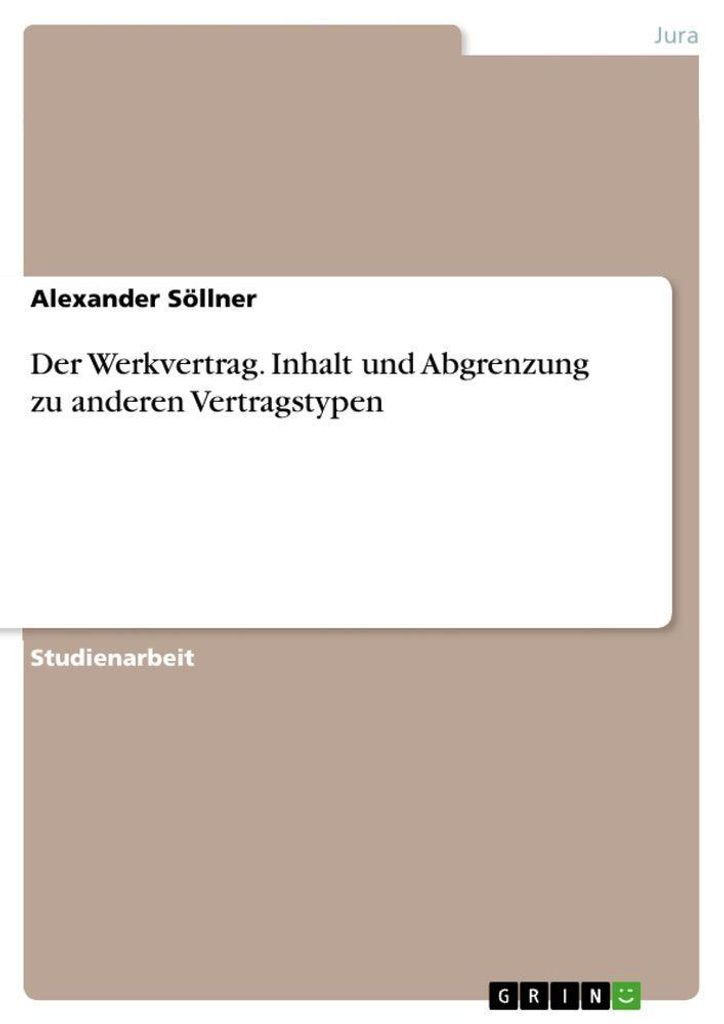 Der Werkvertrag. Inhalt und Abgrenzung zu anderen Vertragstypen