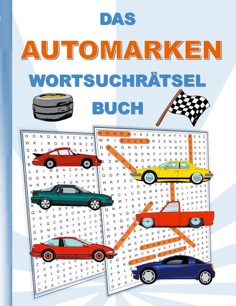 DAS AUTOMARKEN WORTSUCHRÄTSEL BUCH: Rätsel Suchsel Worträtsel Auto Autos Autofahrer fahren Weihnachten Geburtstag Ostern Halloween Nikolaus Gebu...
