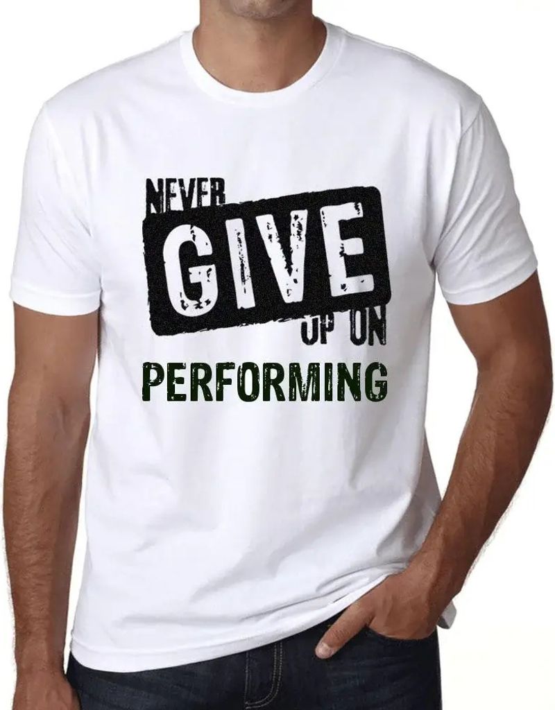 Herren Grafik T-Shirt Niemals aufgeben zu leisten – Never Give Up On Performing – Öko-Verantwortlich Vintage Jahrgang Kurzarm Lustige Druck Ge...