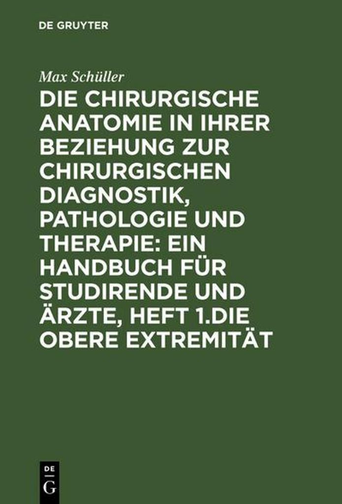 Die chirurgische Anatomie in ihrer Beziehung zur chirurgischen Diagnostik, Pathologie und Therapie: ein Handbuch für Studirende und Ärzte, Heft 1...