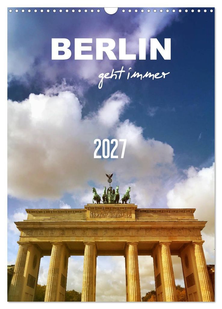 BERLIN geht immer (Wandkalender 2027 DIN A3 hoch), CALVENDO Monatskalender