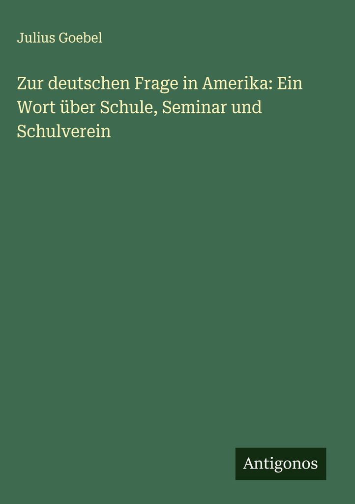 Zur deutschen Frage in Amerika: Ein Wort über Schule, Seminar und Schulverein