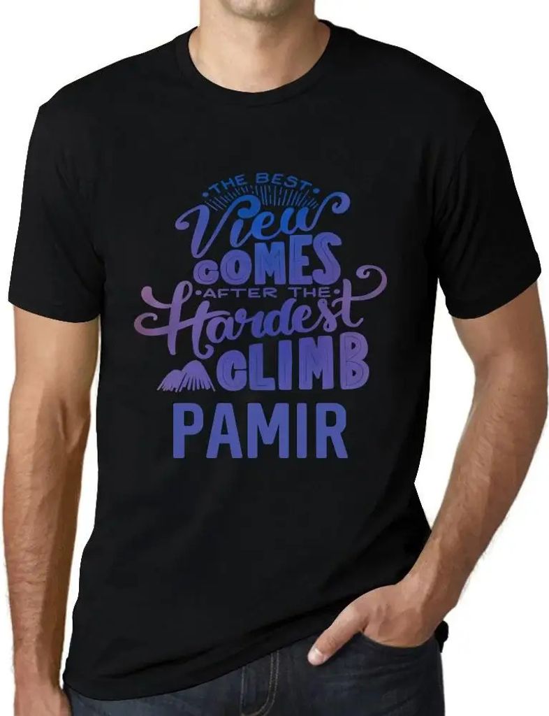 Herren Grafik T-Shirt Die beste Aussicht kommt nach der schwersten Bergbesteigung pamir – The Best View Comes After Hardest Mountain Climb Pamir