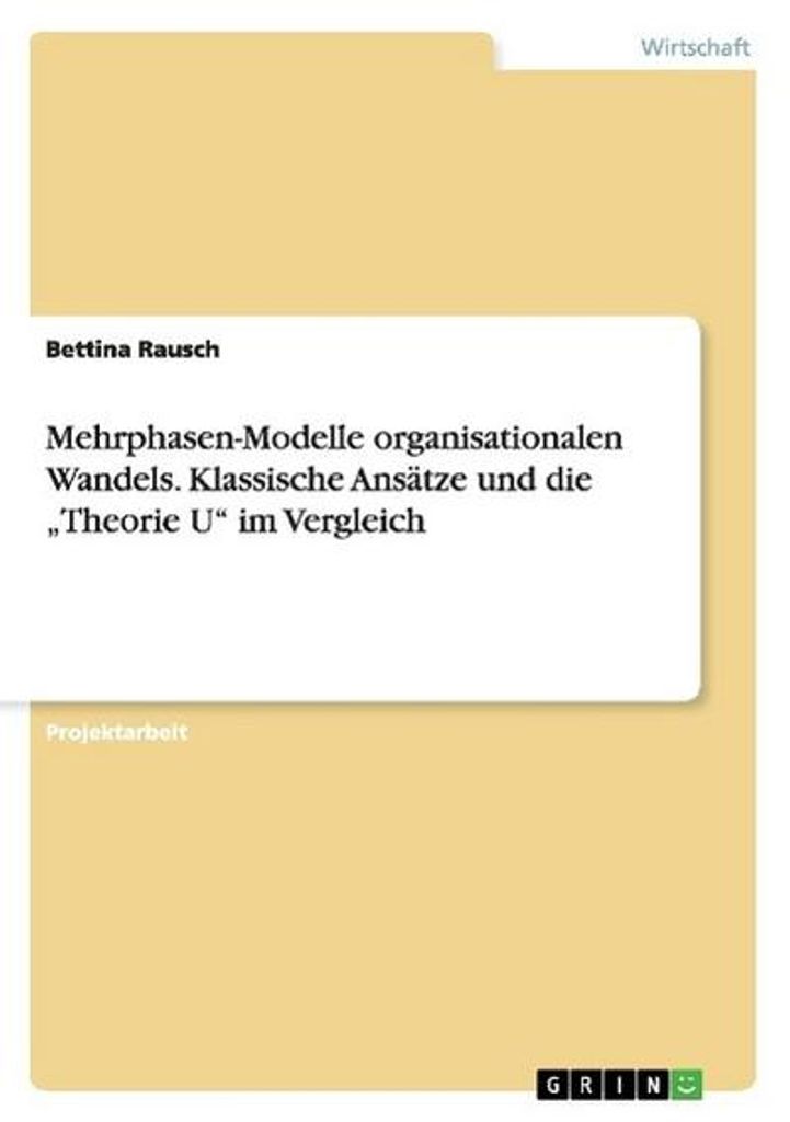 Mehrphasen-Modelle organisationalen Wandels. Klassische Ansätze und die ""Theorie U"" im Vergleich