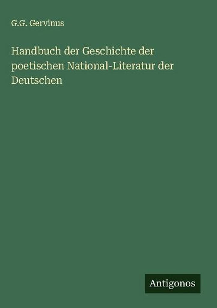 Handbuch der Geschichte der poetischen National-Literatur der Deutschen