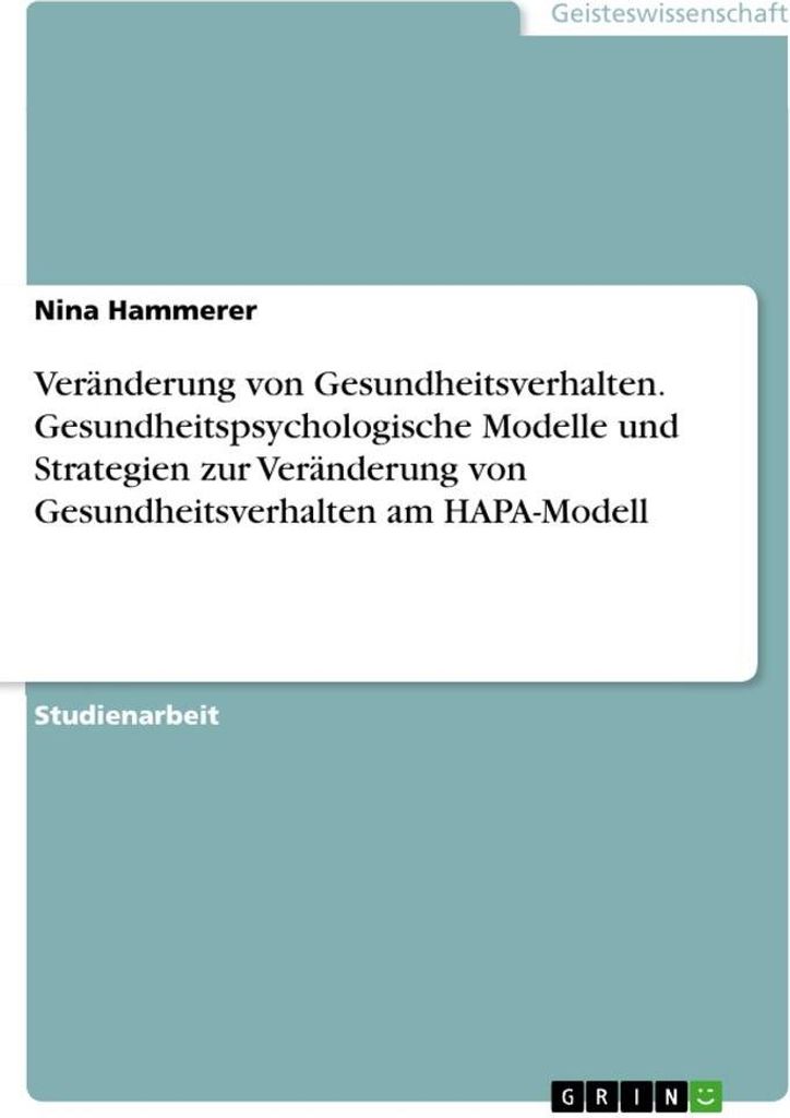 Veränderung von Gesundheitsverhalten. Gesundheitspsychologische Modelle und Strategien zur Veränderung von Gesundheitsverhalten am HAPA-Modell
