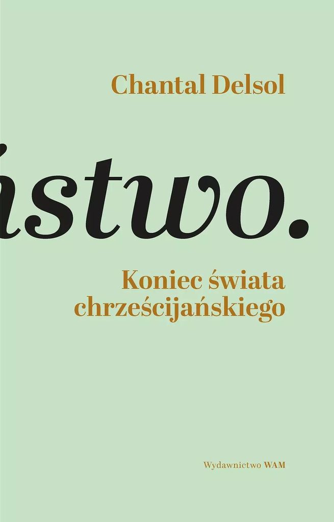 Koniec świata chrześcijańskiego - Chantal Delsol (Literatur, Religion auf Polnisch)