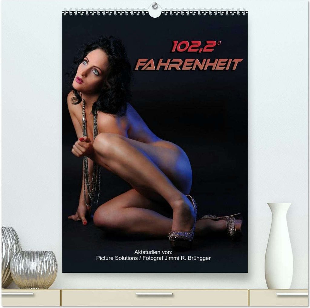 102,2° Fahrenheit – Aktstudien (hochwertiger Premium Wandkalender 2026 DIN A2 hoch), Kunstdruck in Hochglanz