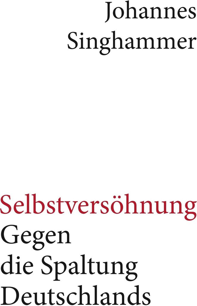 Selbstversöhnung - Gegen die Spaltung Deutschlands