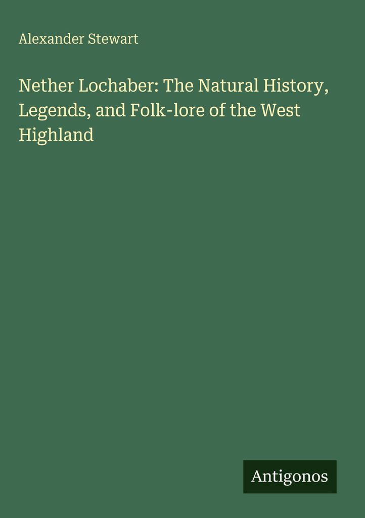 Nether Lochaber: Naturgeschichte, Legenden und Volkskunde der West Highlands