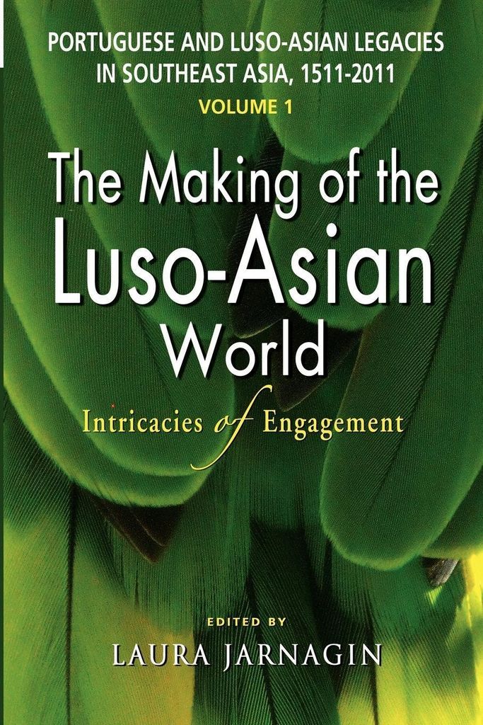 Portuguese and Luso-Asian Legacies in Southeast Asia, 1511-2011, Vol. 1