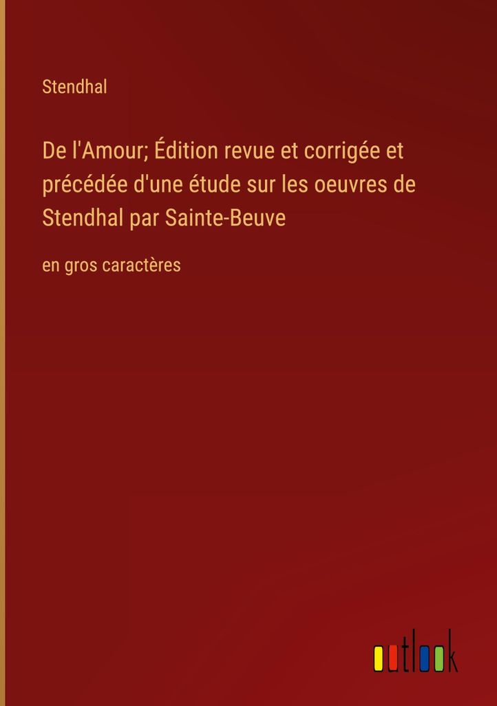 De l'Amour; Édition revue et corrigée et précédée d'une étude sur les oeuvres de Stendhal par Sainte-Beuve