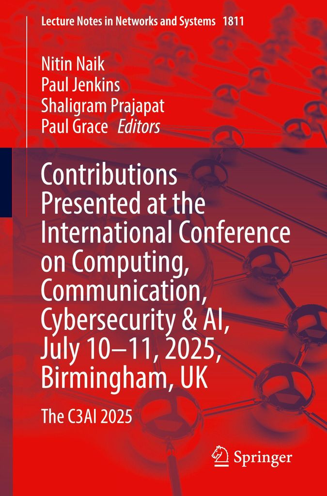 Contributions Presented at the International Conference on Computing, Communication, Cybersecurity & AI, July 10-11, 2025, Birmingham, UK