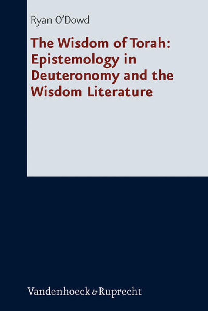 Die Weisheit der Thora: Erkenntnistheorie im Deuteronomium und die Weisheit in der Literatur