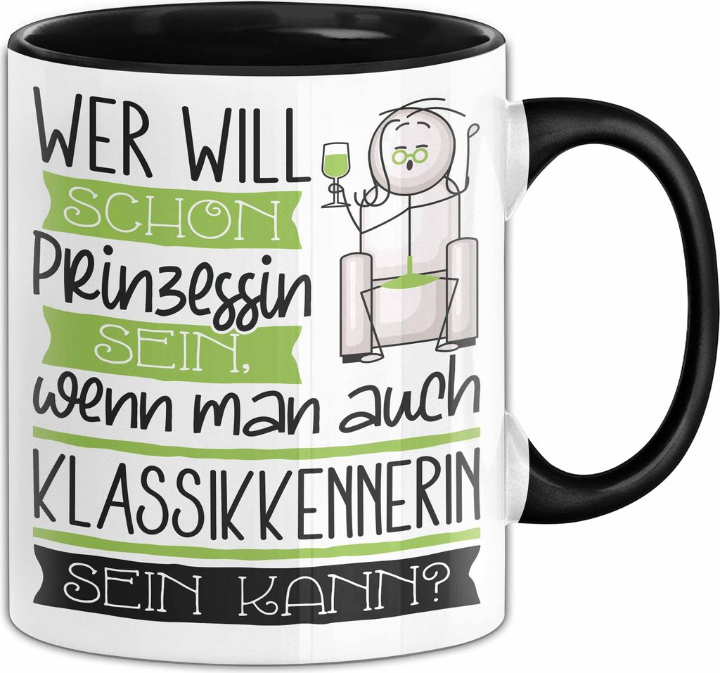 Klassikkennerin Tasse Geschenk Spruch Wer Will Schon Prinzessin Sein Wenn Man Auch Klassikkennerin Sein Kann (Schwarz)