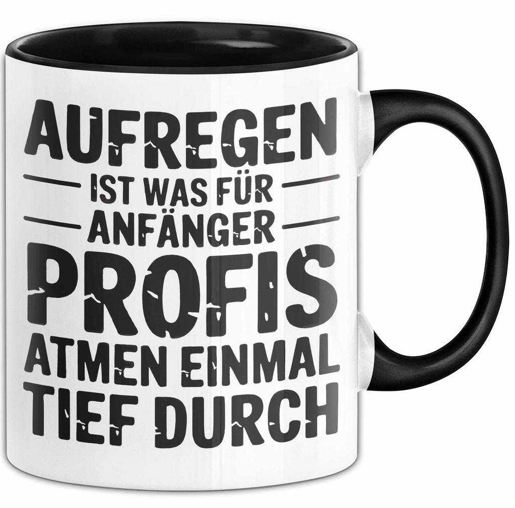 Sarkasmus Sarkastisch Tasse Geschenk Lustige Geschenkidee Spruch Aufregen Ist Was Für Anfänger Profis Atmen Einmal Tief Durch (Schwarz)