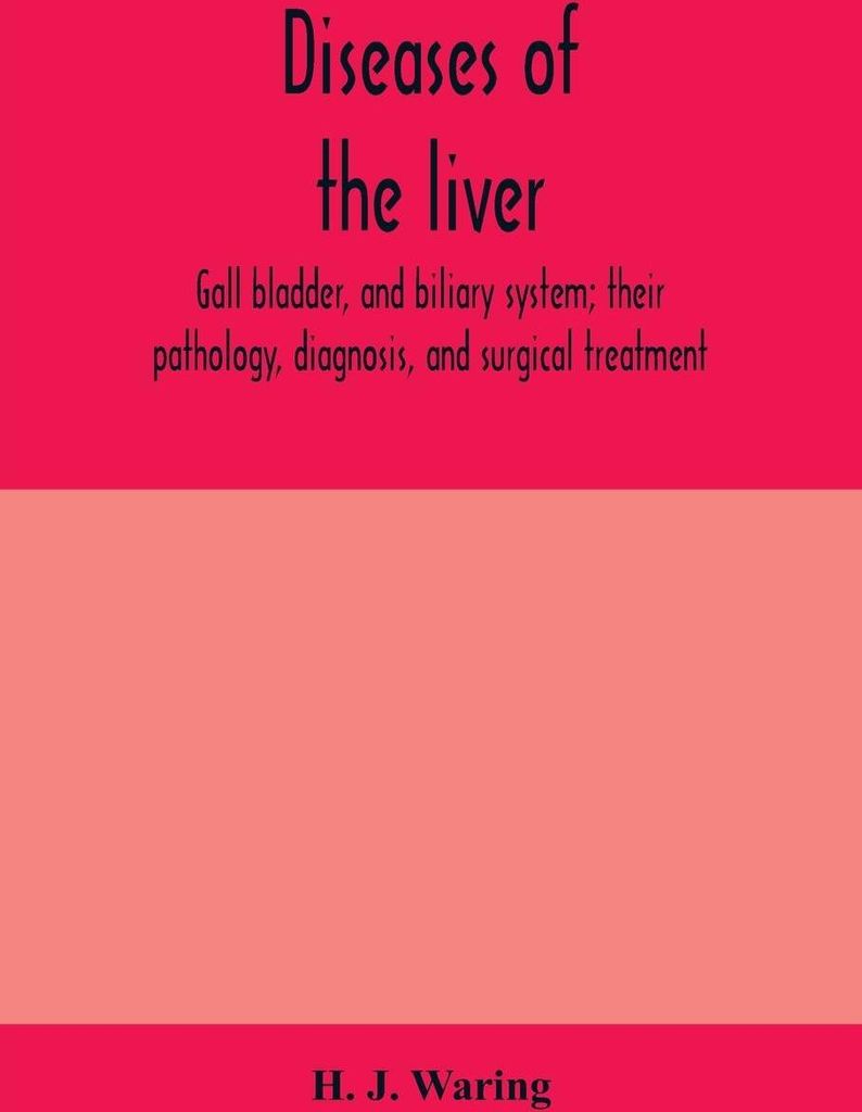 Diseases of the liver, gall bladder, and biliary system; their pathology, diagnosis, and surgical treatment