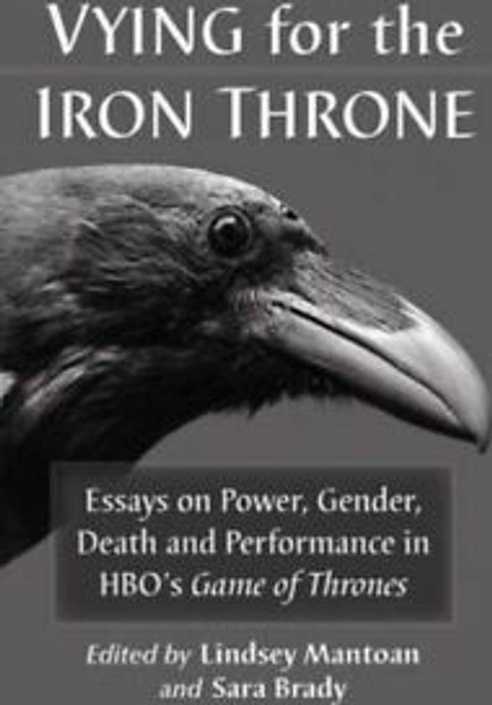 Vying for the iron throne: essays on power, gender, death and performance in
