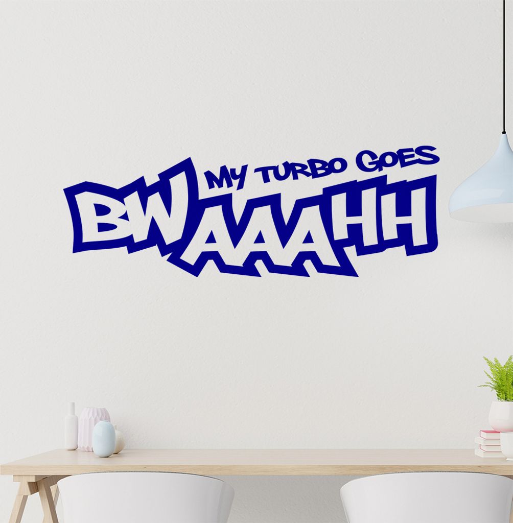 My Turbo goes BWAAAHH Wandtattoo in 6 Größen - Wandaufkleber Wall Sticker - Dekoration, Küche, Wohnzimmer, Schlafzimmer, Badezimmer