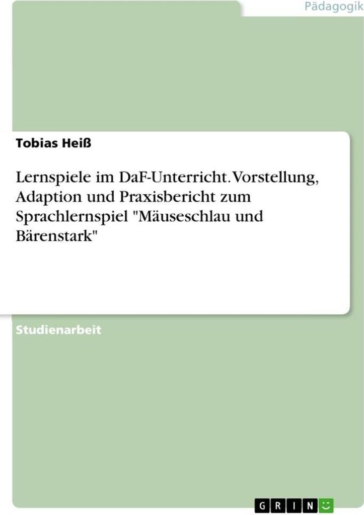 Lernspiele im DaF-Unterricht. Vorstellung, Adaption und Praxisbericht zum Sprachlernspiel "Mäuseschlau und Bärenstark"