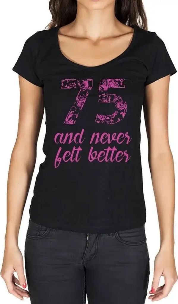 Damen Grafik T-Shirt 75 und habe mich nie besser gefühlt – 75 And Never Felt Better – Geschenk 75. Geburtstag Jahrestag 75 Jahre Jubiläum 75 ...