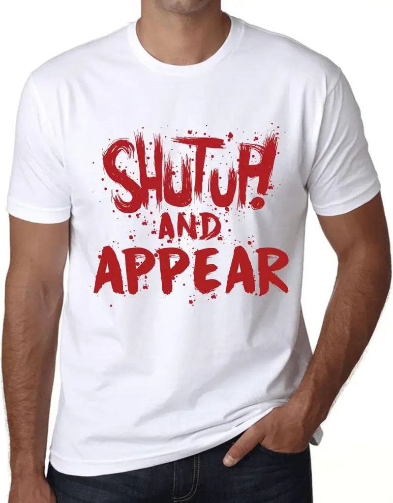 Herren Grafik T-Shirt Klappe halten und erscheinen – Shut Up And Appear – Öko-Verantwortlich Vintage Jahrgang Kurzarm Lustige Druck Geburtstag