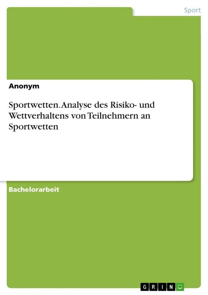 Sportwetten. Analyse des Risiko- und Wettverhaltens von Teilnehmern an Sportwetten