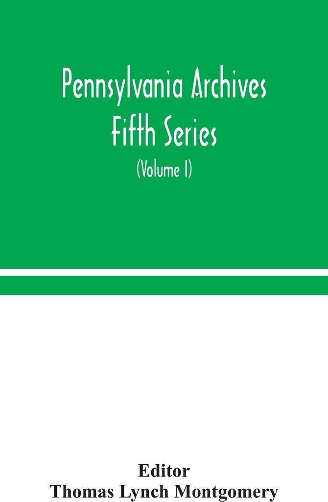 Pennsylvania Archives Fifth Series (Volume I)