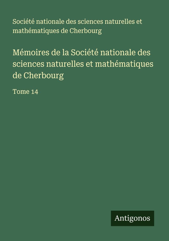 Mémoires de la Société nationale des sciences naturelles et mathématiques de Cherbourg (Memoiren der nationalen Gesellschaft für Naturwissensc...
