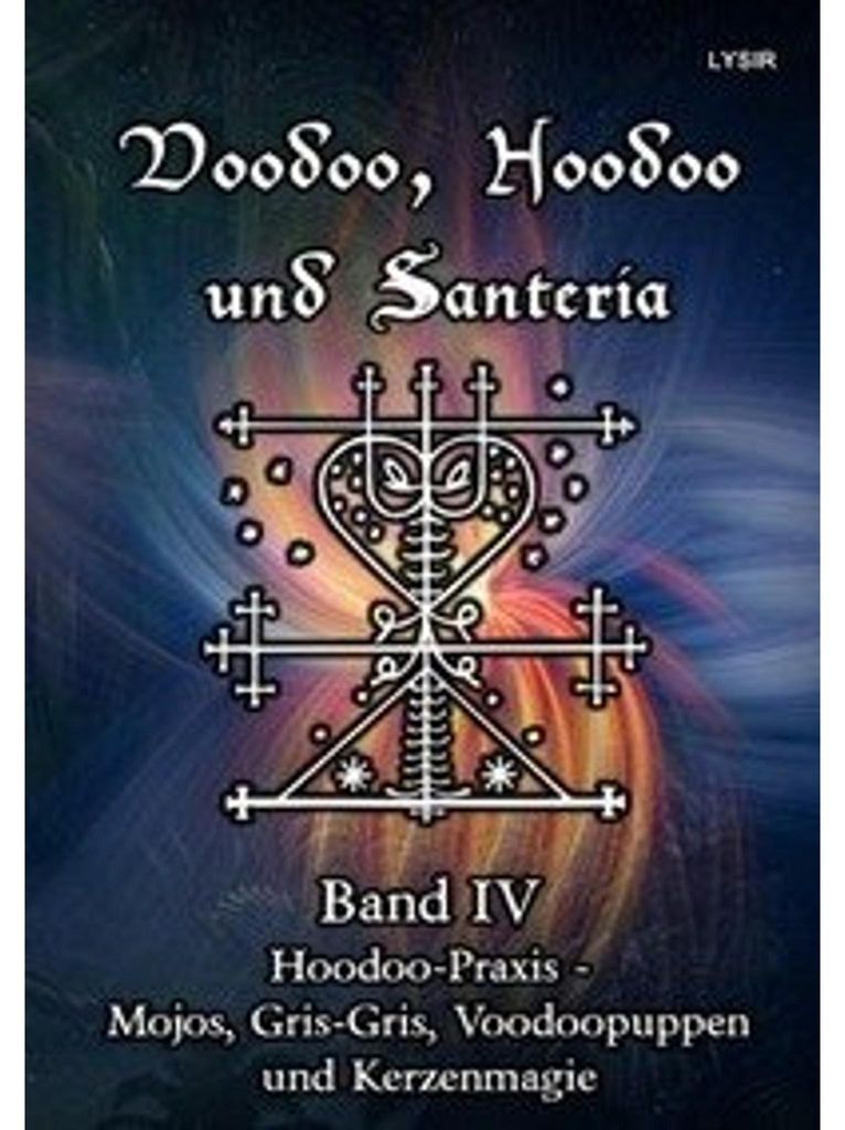 Voodoo, Hoodoo und Santeria - BAND 4 - Hoodoo-Praxis - Mojos, Gris-Gris, Voodoopuppen und Kerzenmagie
