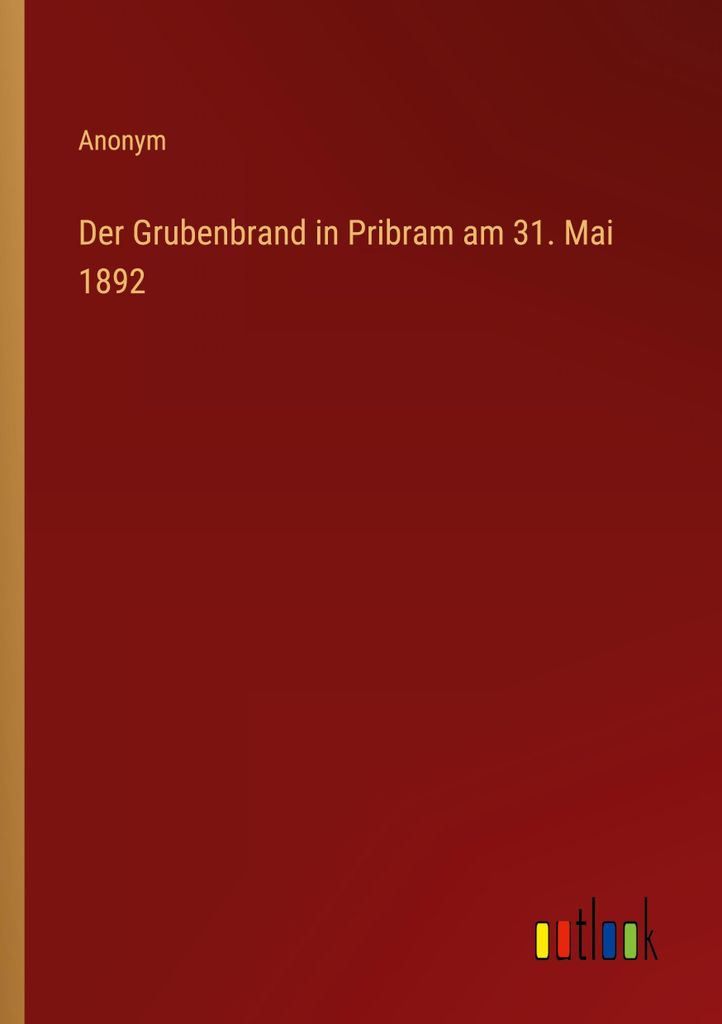 Der Grubenbrand in Pribram am 31. Mai 1892