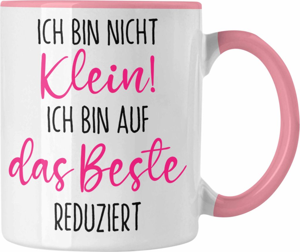 Trendation - Lustige Tasse Ich Bin Nicht Klein Ich Bin Auf Das Beste Reduziert Kaffeetasse Geschenk für Frauen Geschenkidee Freundin (Rosa)