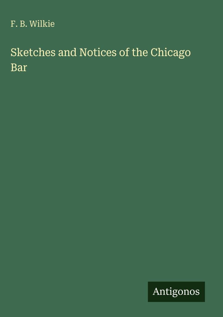 Sketches and Notices of the Chicago Bar