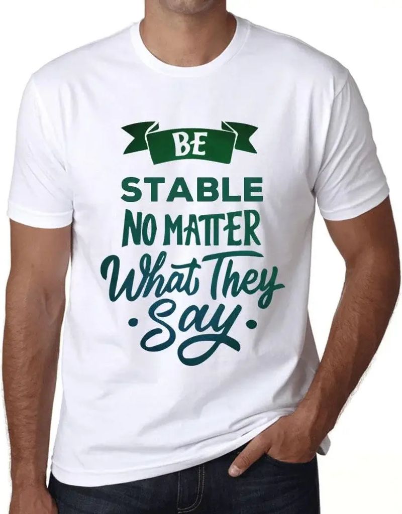 Herren Grafik T-Shirt Stabil sein egal was sie sagen – Be Stable No Matter What They Say – Öko-Verantwortlich Vintage Jahrgang Kurzarm Lustige...