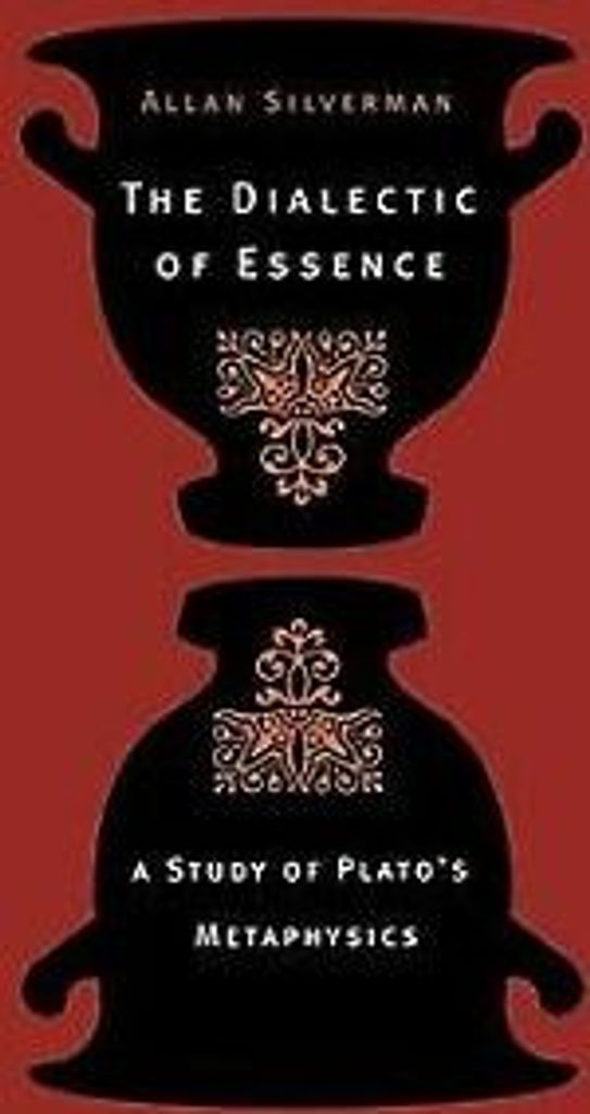 The Dialectic of Essence: A Study of Plato's Metaph... Book