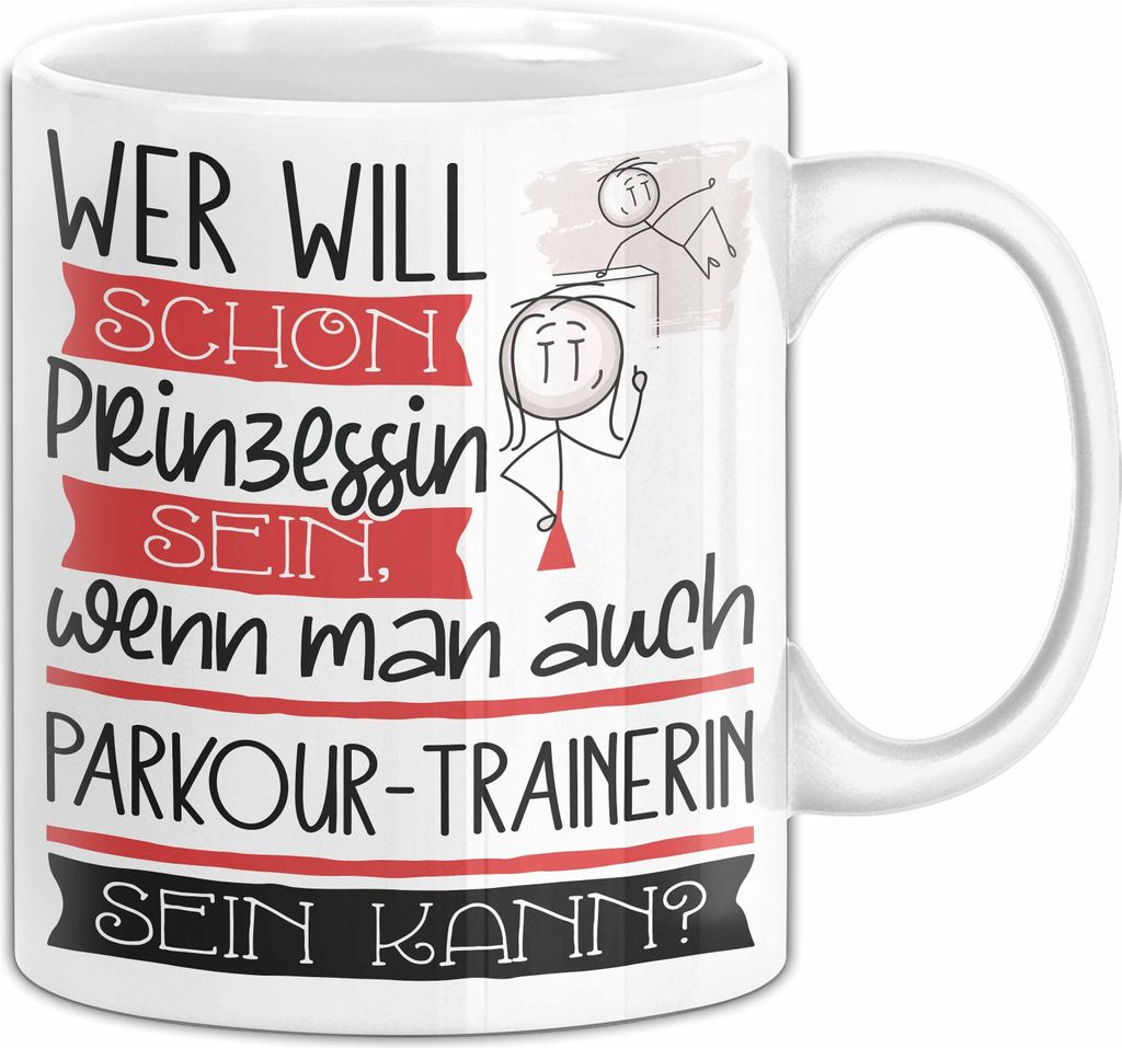 Parkour-Trainerin Tasse Geschenk Spruch Wer Will Schon Prinzessin Sein Wenn Man Auch Parkour-Trainerin Sein Kann (Weiß)